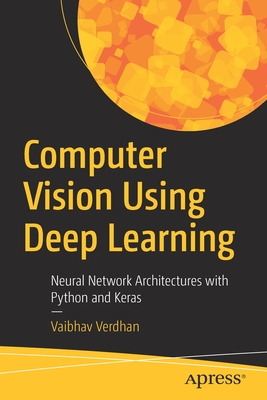 Computer Vision Using Deep Learning: Neural Network Architectures with Python and Keras-cover