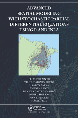 Advanced Spatial Modeling with Stochastic Partial Differential Equations Using R and Inla-cover