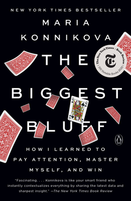 The Biggest Bluff: How I Learned to Pay Attention, Master Myself, and Win-cover