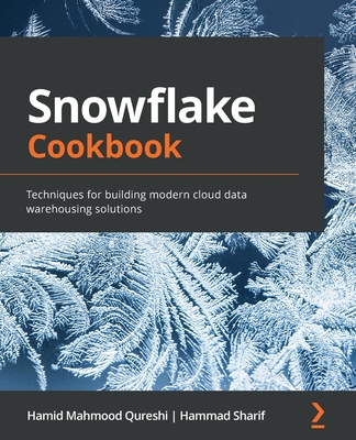 Snowflake Cookbook: Techniques for building modern cloud data warehousing solutions-cover