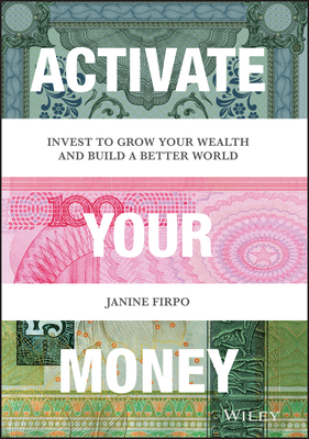 Activate Your Money: Invest to Grow Your Wealth and Build a Better World-cover
