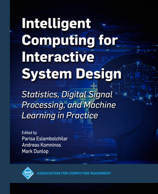 Intelligent Computing for Interactive System Design: Statistics, Digital Signal Processing and Machine Learning in Practice-cover