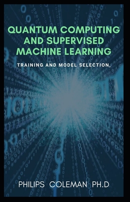 Quantum Computing and Supervised Machine Learning: Training And Model Selection-cover