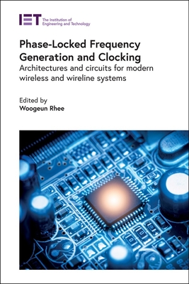 Phase-Locked Frequency Generation and Clocking: Architectures and Circuits for Modern Wireless and Wireline Systems-cover