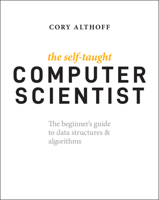 The Self-Taught Computer Scientist: The Beginner's Guide to Data Structures & Algorithms-cover