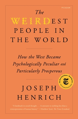 The Weirdest People in the World: How the West Became Psychologically Peculiar and Particularly Prosperous-cover