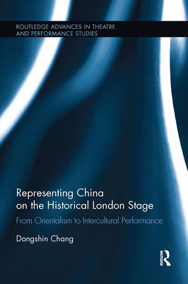 Representing China on the Historical London Stage: From Orientalism to Intercultural Performance-cover