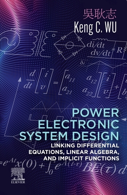 Power Electronic System Design: Linking Differential Equations, Linear Algebra, and Implicit Functions-cover