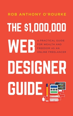 $1,000,000 Web Designer Guide: A Practical Guide for Wealth and Freedom as an Online Freelancer-cover