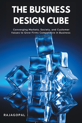 The Business Design Cube: Converging Markets, Society, and Customer Values to Grow Firms Competitive in Business-cover