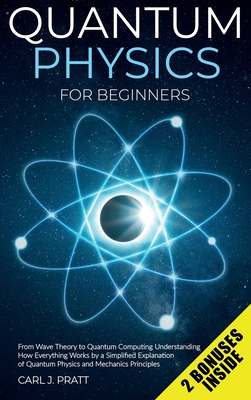 Quantum physics for beginners: From Wave Theory to Quantum Computing. Understanding How Everything Works by a Simplified Explanation of Quantum Physi-cover