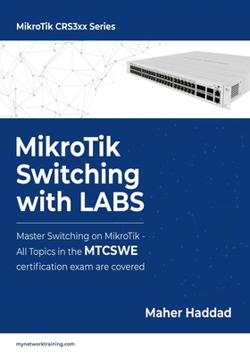 MikroTik Switching with LABS: Master Switching on MikroTik - All Topics in the MTCSWE Certification exam are covered.-cover