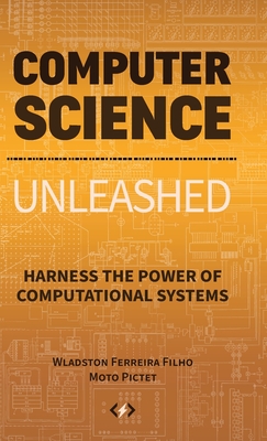 Computer Science Unleashed: Harness the Power of Computational Systems-cover