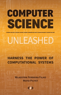 Computer Science Unleashed: Harness the Power of Computational Systems-cover