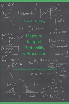Measure, Integral, Probability & Processes: A concise introduction to probability and random processes. Probab(ilistical)ly the theoretical minimum (Paperback)-cover