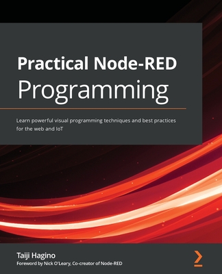 Practical Node-RED Programming: Learn powerful visual programming techniques and best practices for the web and IoT-cover