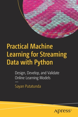 Practical Machine Learning for Streaming Data with Python: Design, Develop, and Validate Online Learning Models (Paperback)-cover