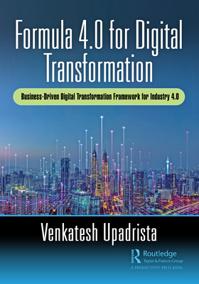 Formula 4.0 for Digital Transformation: A Business-Driven Digital Transformation Framework for Industry 4.0