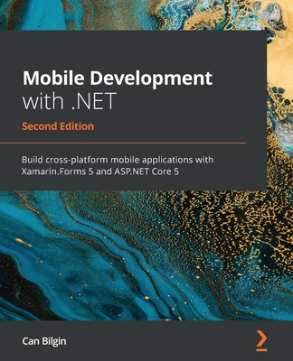 Mobile Development with .NET - Second Edition: Build cross-platform mobile applications with Xamarin.Forms 5 and ASP.NET Core 5-cover