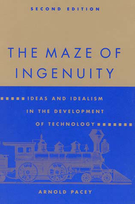 The Maze of Ingenuity, second edition: Ideas and Idealism in the Development of Technology-cover
