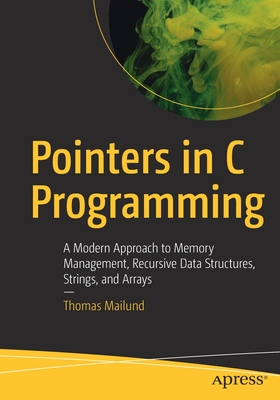 Pointers in C Programming: A Modern Approach to Memory Management, Recursive Data Structures, Strings, and Arrays-cover