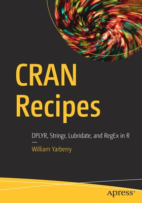 Cran Recipes: Dplyr, Stringr, Lubridate, and Regex in R-cover