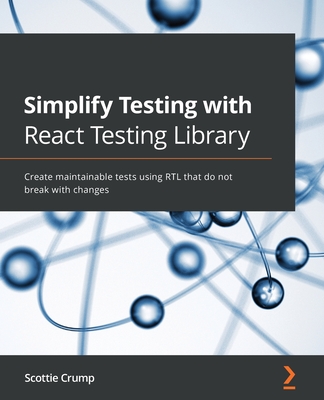 Simplify Testing with React Testing Library: Create maintainable tests using RTL that do not break with changes-cover