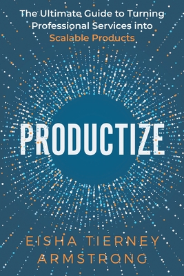 Productize: The Ultimate Guide to Turning Professional Services into Scalable Products-cover