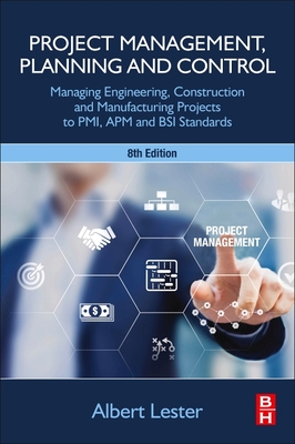 Project Management, Planning and Control: Managing Engineering, Construction and Manufacturing Projects to Pmi, APM and BSI Standards-cover