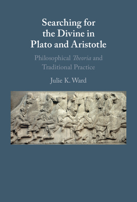 Searching for the Divine in Plato and Aristotle: Philosophical Theoria and Traditional Practice-cover