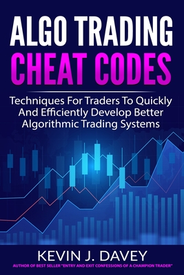 Algo Trading Cheat Codes: Techniques For Traders To Quickly And Efficiently Develop Better Algorithmic Trading Systems-cover