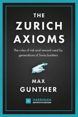 The Zurich Axioms: The rules of risk and reward used by generations of Swiss bankers-cover