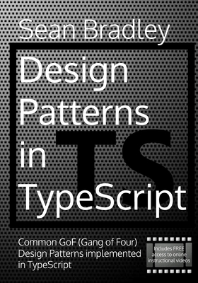 Design Patterns in TypeScript: Common GoF (Gang of Four) Design Patterns Implemented in TypeScript-cover