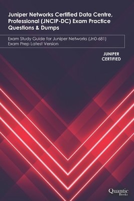 Juniper Networks Certified Data Centre, Professional (JNCIP-DC) Exam Practice Questions & Dumps: Exam Study Guide for Juniper Networks (JN0-681) Exam-cover