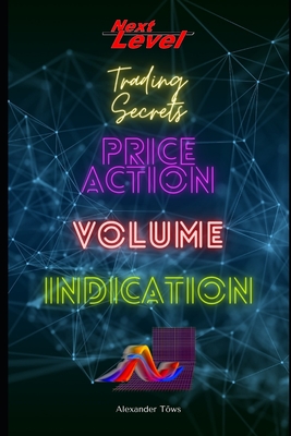 Price Action Volume Indication Trading: NextLevel Trading Secrets-cover