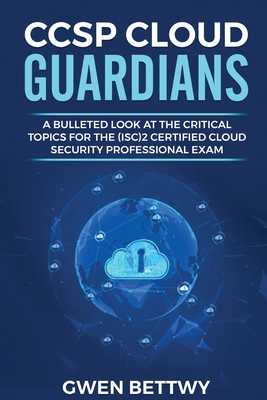 CCSP Cloud Guardians: A bulleted look at the critical topics for the (ISC)2 Certified Cloud Security Professional exam-cover