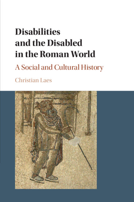 Disabilities and the Disabled in the Roman World: A Social and Cultural History-cover