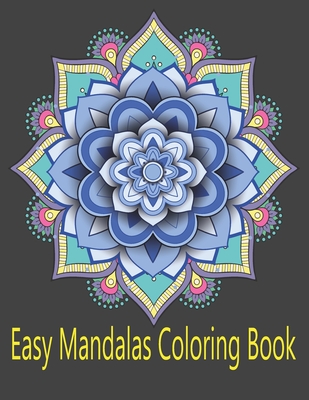 Easy Mandalas Coloring Book: An assortment of stress relieving, simply beautiful designs for adults (Large Print Coloring Books)-cover