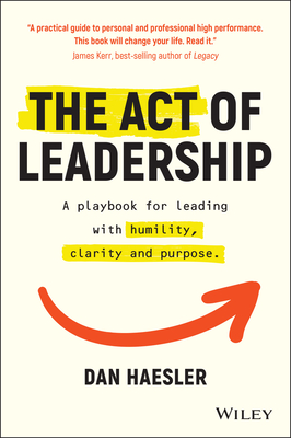 The Act of Leadership: A Playbook for Leading with Humility, Clarity and Purpose-cover
