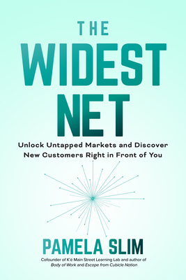 The Widest Net: Unlock Untapped Markets and Discover New Customers Right in Front of You-cover