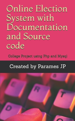 Online Election System with Documentation and Source code: College Project using Php and Mysql-cover