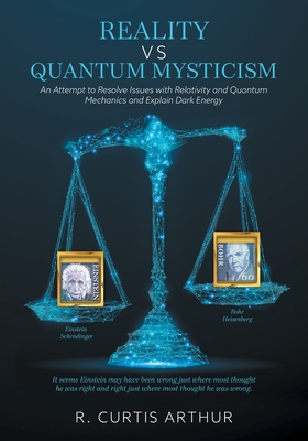Reality vs Quantum Mysticism: An Attempt to Resolve Issues with Relativity and Quantum Mechanics and Explain Dark Energy-cover