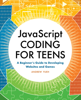 JavaScript Coding for Teens: A Beginner's Guide to Developing Websites and Games-cover