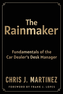 The Rainmaker: Fundamentals of the Car Dealer's Desk Manager-cover