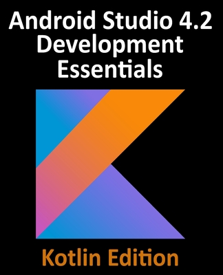 Android Studio 4.2 Development Essentials - Kotlin Edition: Developing Android Apps Using Android Studio 4.2, Kotlin and Android Jetpack-cover