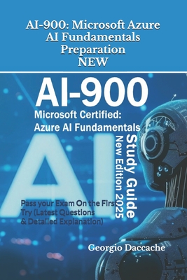 Ai-900: Microsoft Azure AI Fundamentals Preparation - NEW: Pass your Exam On the First Try (Latest Questions & Detailed Explan-cover