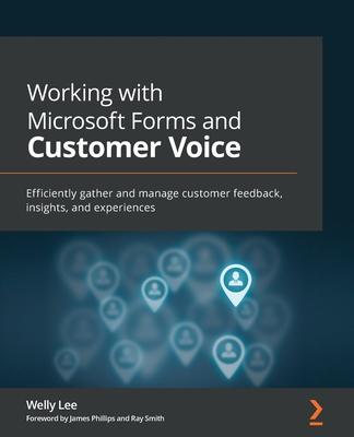 Working with Microsoft Forms and Customer Voice: Efficiently gather and manage customer feedback, insights, and experiences-cover