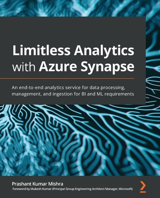 Limitless Analytics with Azure Synapse: An end-to-end analytics service for data processing, management, and ingestion for BI and ML requirements-cover