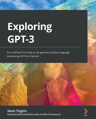 Exploring GPT-3: An unofficial first look at the general-purpose language processing API from OpenAI (Paperback)-cover