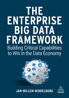 The Enterprise Big Data Framework: Building Critical Capabilities to Win in the Data Economy-cover